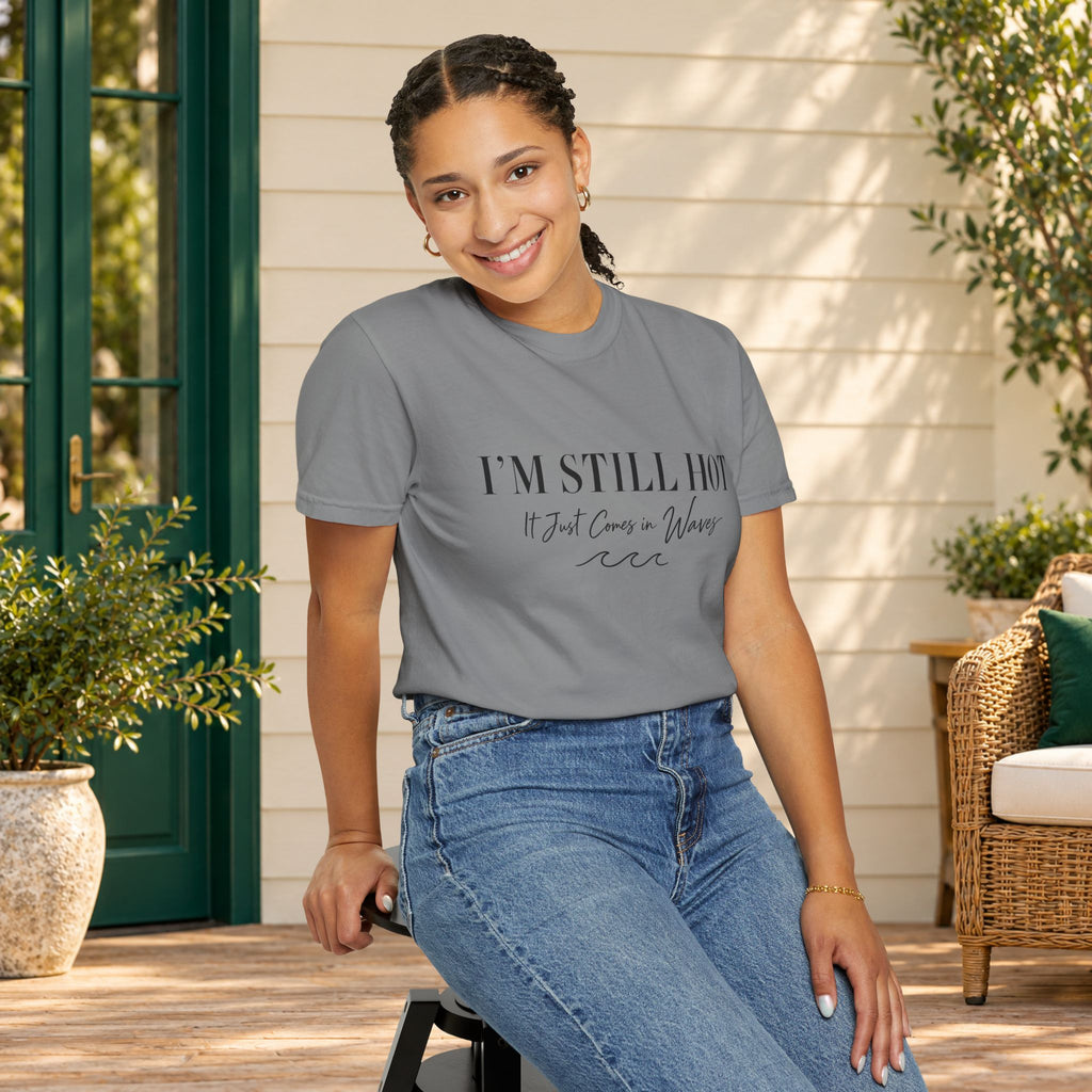 I'm Still Hot, It Just Comes in Waves T-Shirt