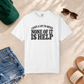 Comfort Colors T-shirt with bold retro “I Have a Lot to Offer, None of It Is Help” lettering