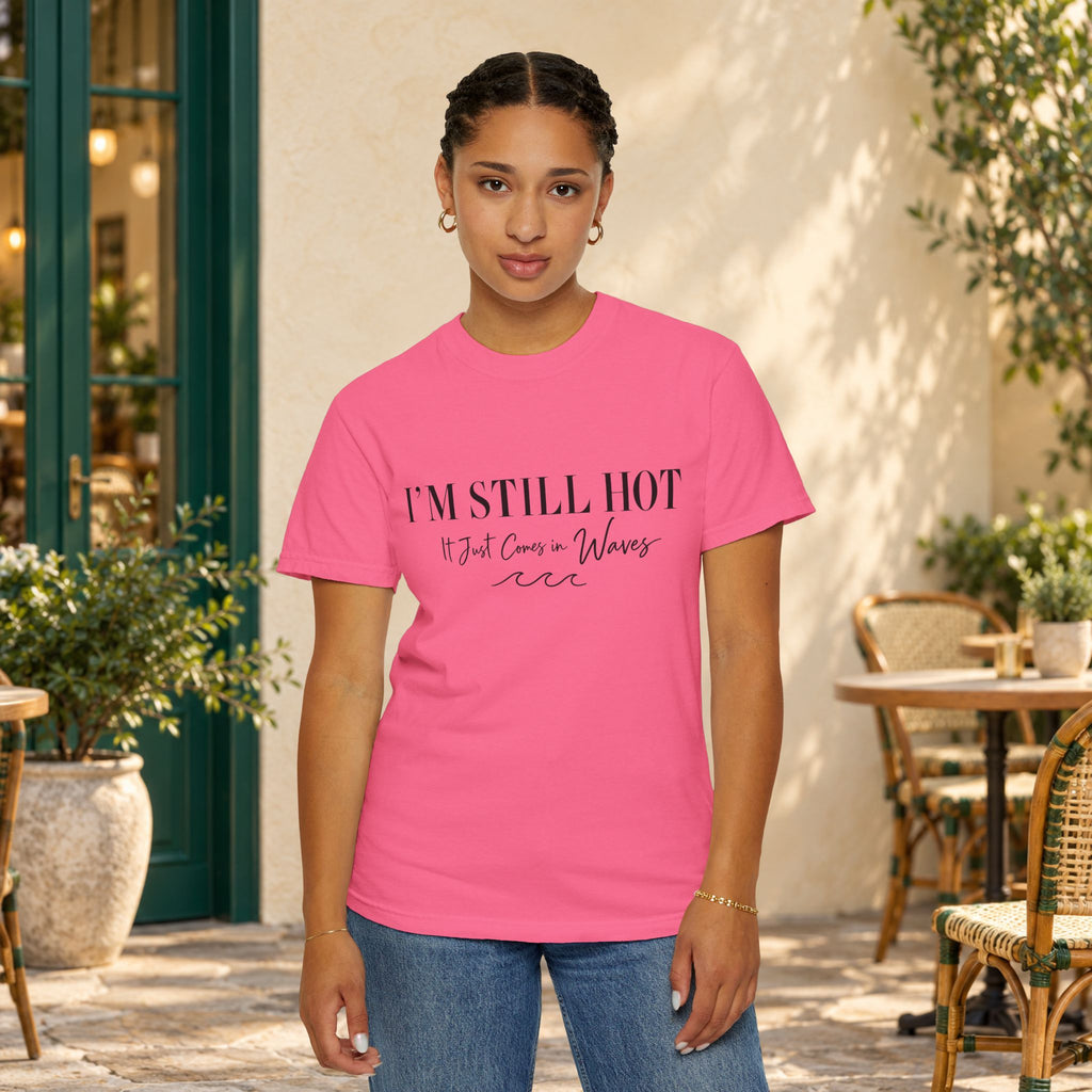 I'm Still Hot, It Just Comes in Waves T-Shirt