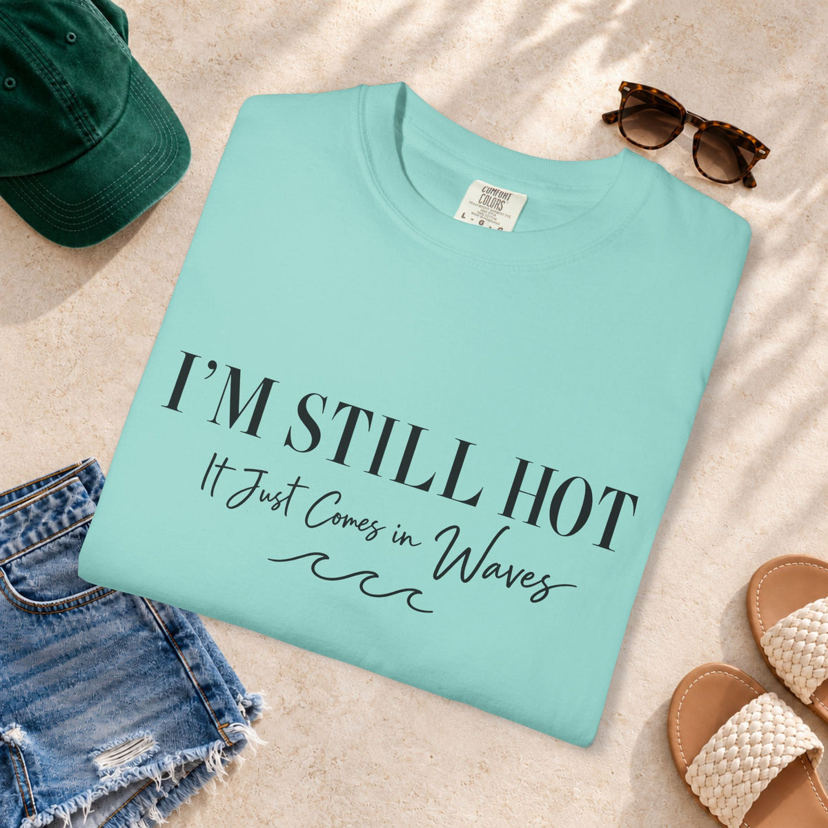 I'm Still Hot, It Just Comes in Waves T-Shirt
