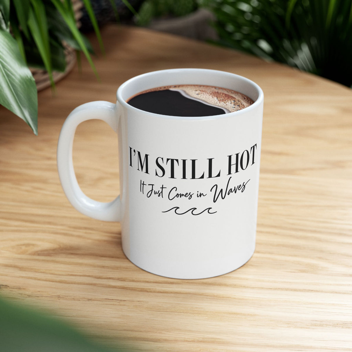 I'm Still Hot, It Comes in Waves Ceramic Mug