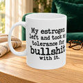 My Estrogen Left Ceramic Mug — 11oz