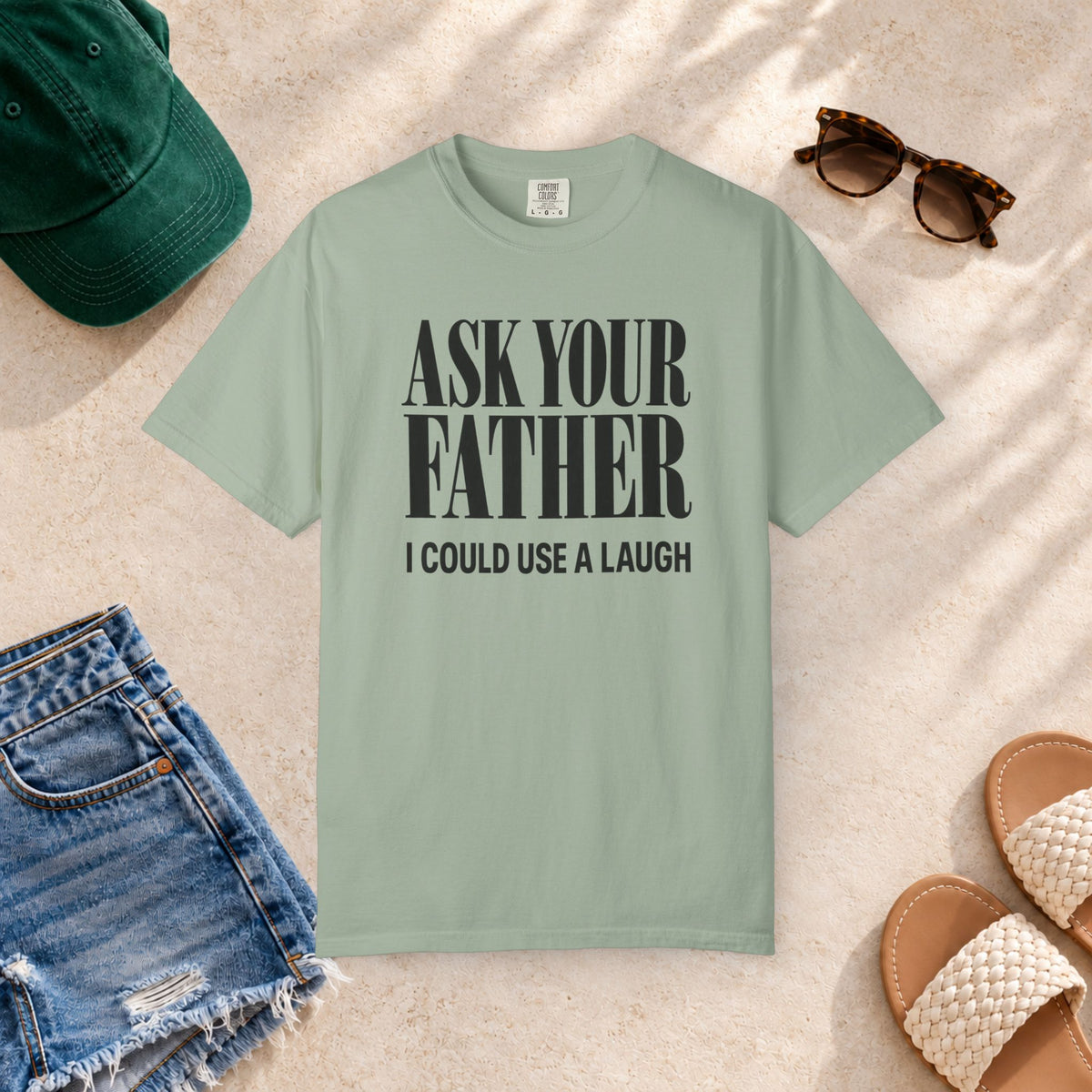 Comfort Colors T-shirt with bold “Ask Your Father, I Could Use a Laugh” lettering