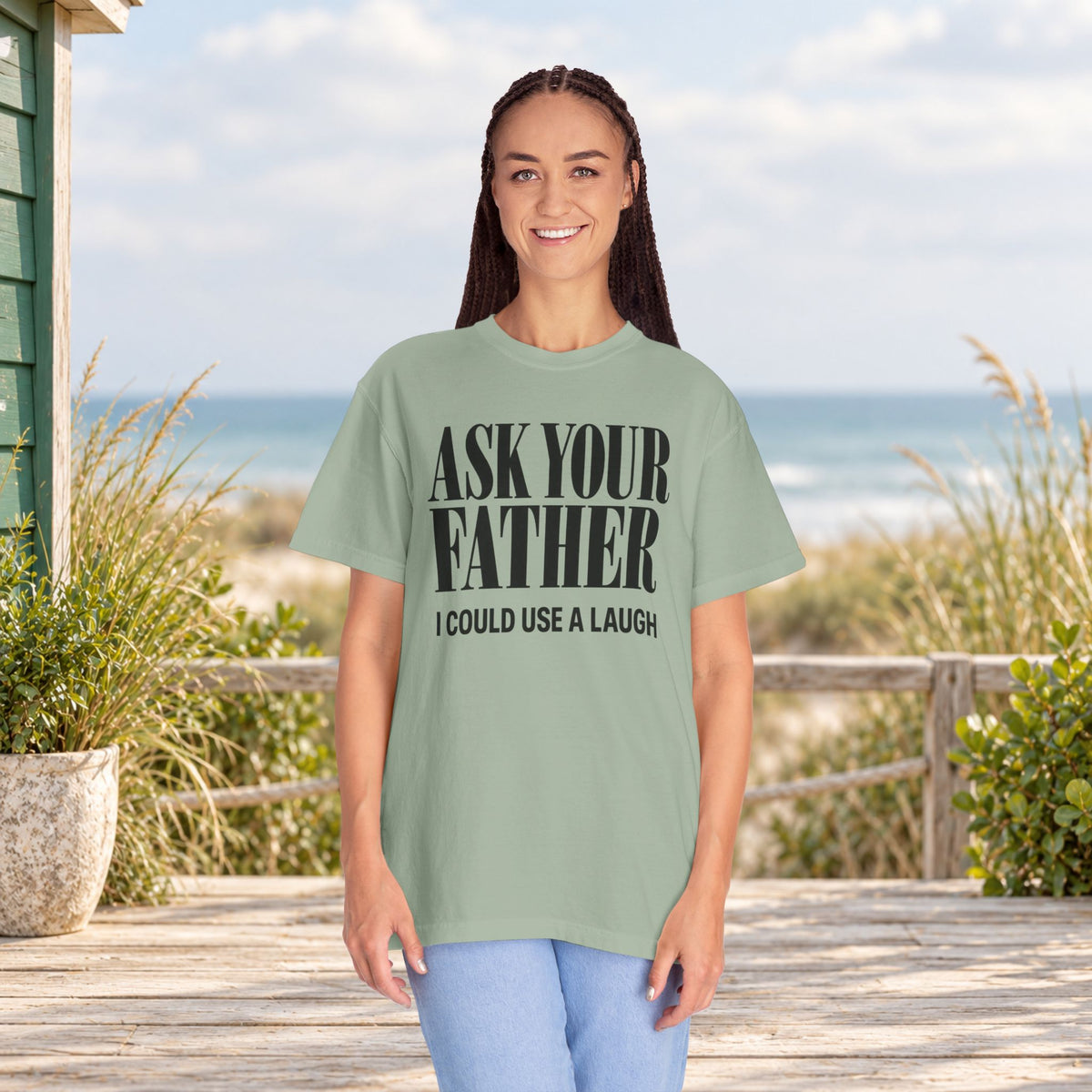 Comfort Colors T-shirt with bold “Ask Your Father, I Could Use a Laugh” lettering