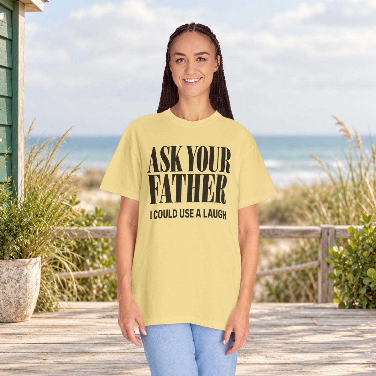 Comfort Colors T-shirt with bold “Ask Your Father, I Could Use a Laugh” lettering