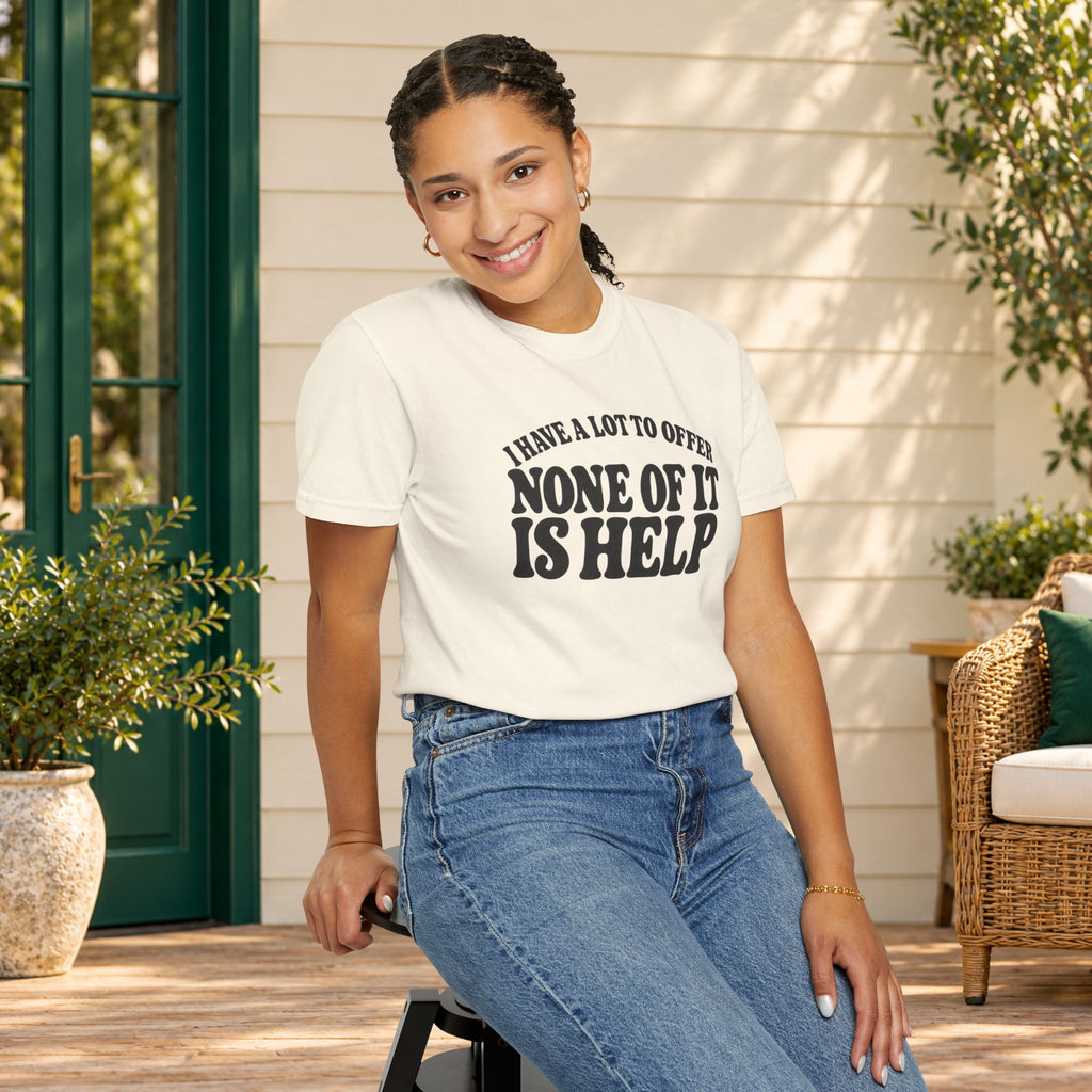 Comfort Colors T-shirt with bold retro “I Have a Lot to Offer, None of It Is Help” lettering