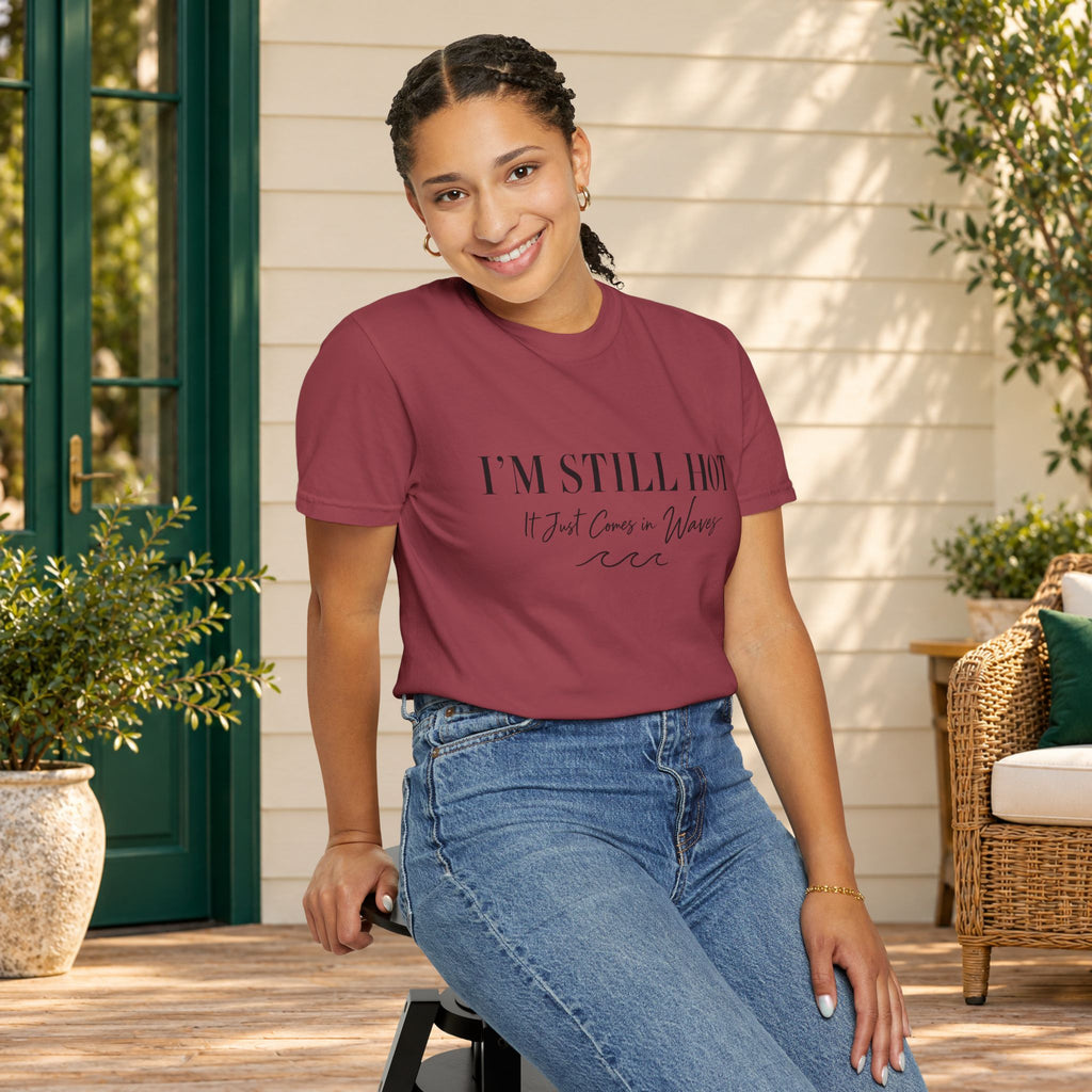 I'm Still Hot, It Just Comes in Waves T-Shirt