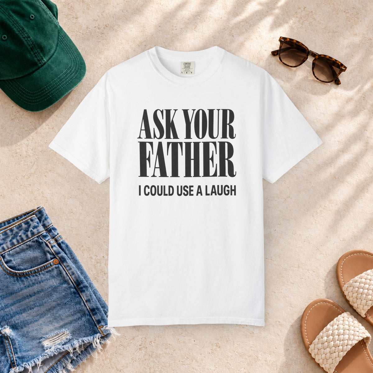 Comfort Colors T-shirt with bold “Ask Your Father, I Could Use a Laugh” lettering