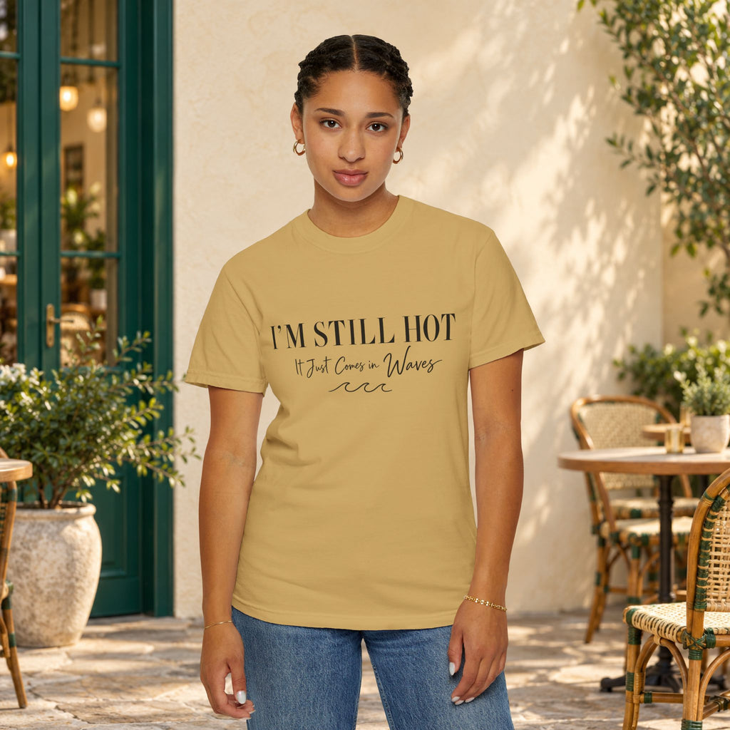 I'm Still Hot, It Just Comes in Waves T-Shirt