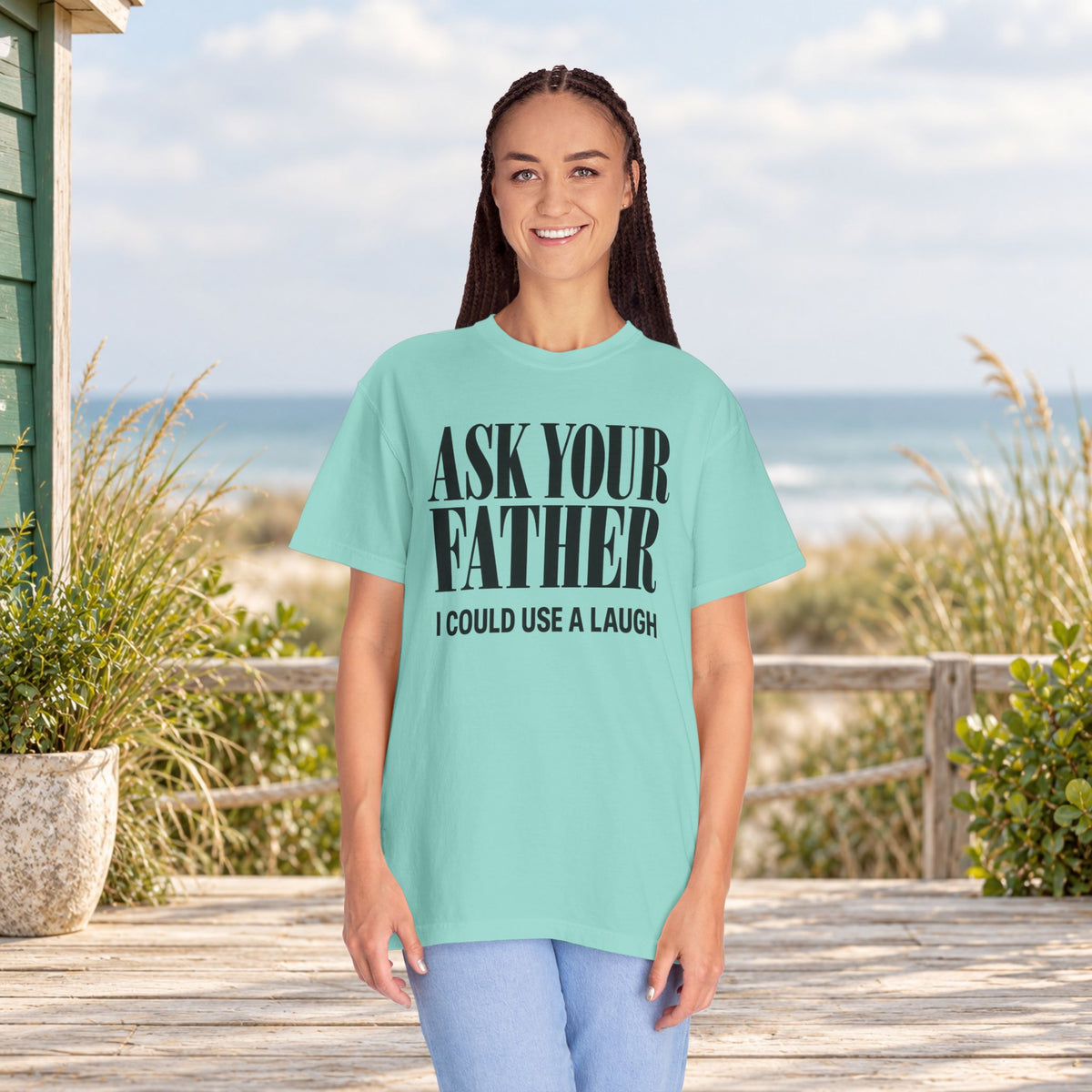 Comfort Colors T-shirt with bold “Ask Your Father, I Could Use a Laugh” lettering