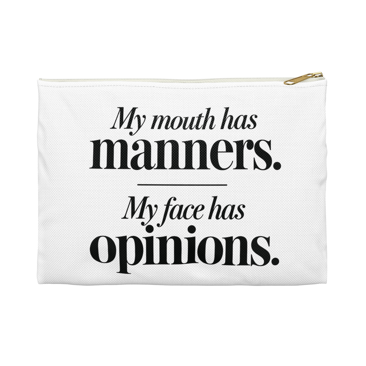 My Mouth Has Manners, My Face Has Opinions Pouch in White zipper, Small