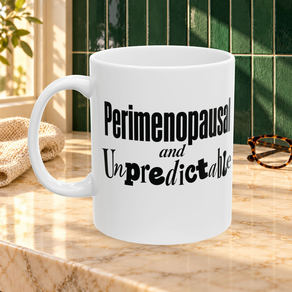 Perimenopausal and Unpredictable Ceramic Mug — 11oz