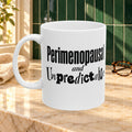 Perimenopausal and Unpredictable Ceramic Mug — 11oz