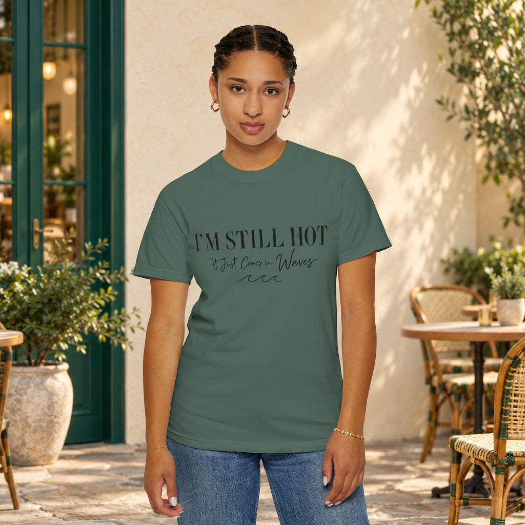 I'm Still Hot, It Just Comes in Waves T-Shirt