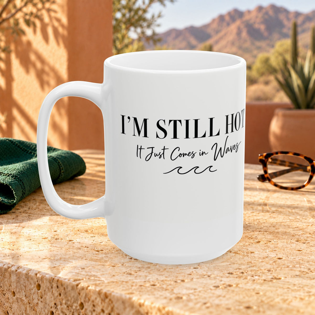 I'm Still Hot, It Comes in Waves Ceramic Mug — 15oz